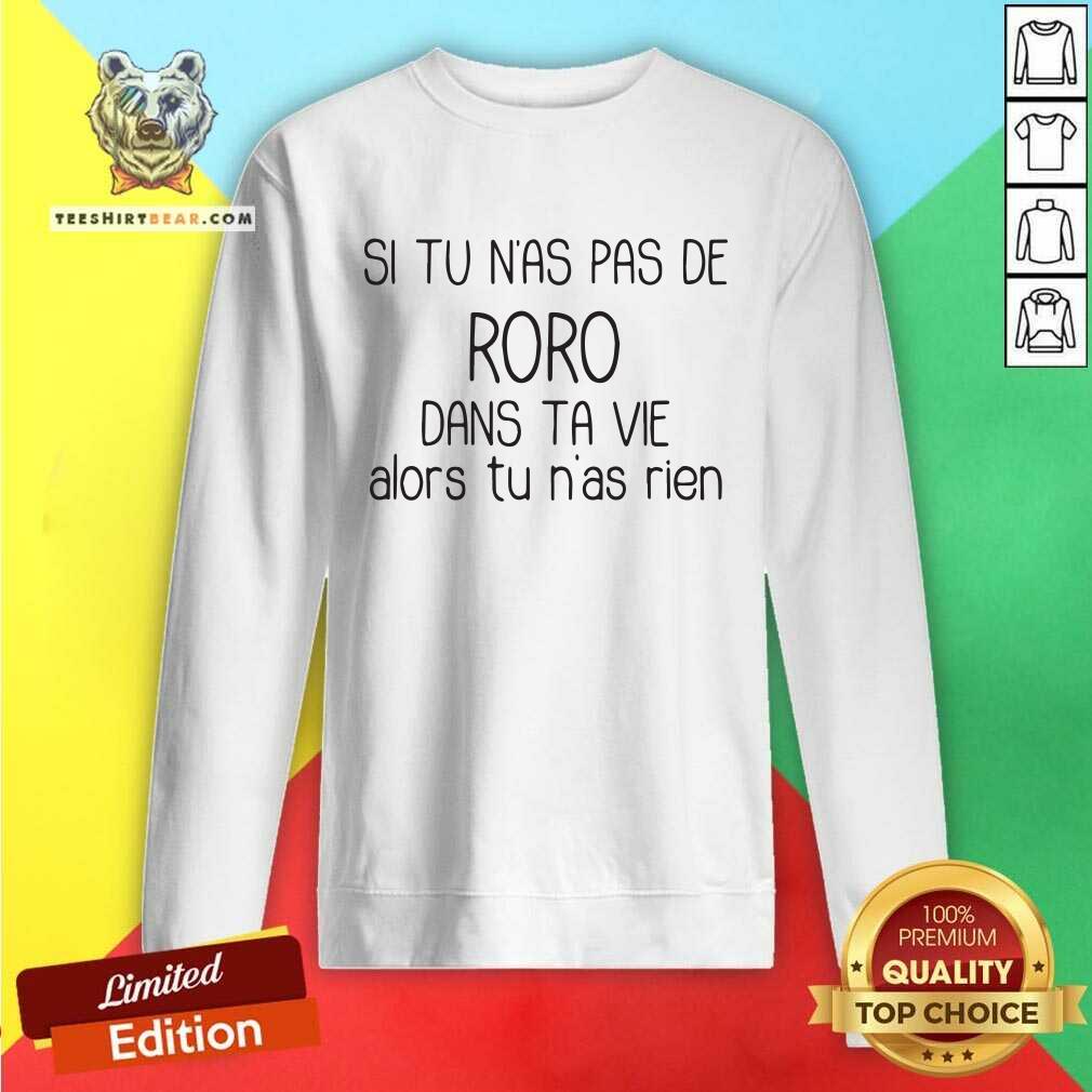 Cool Si Tu Nas Pas De Roro Dans Ta Vie Alors Tu Nas Rien Shirt