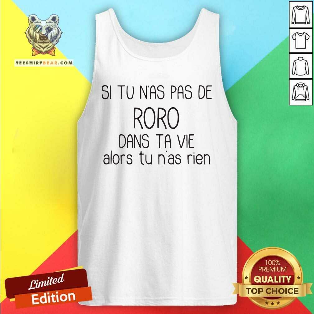 Cool Si Tu Nas Pas De Roro Dans Ta Vie Alors Tu Nas Rien Shirt