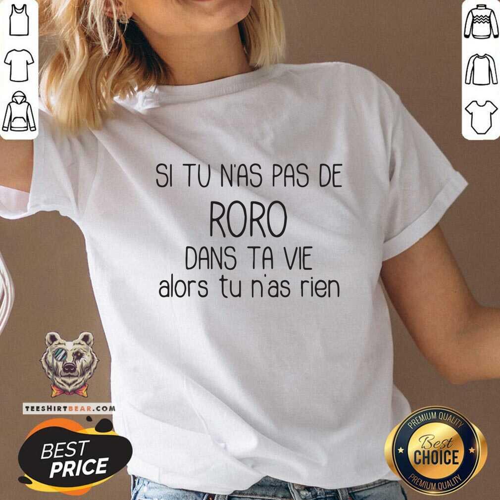 Cool Si Tu Nas Pas De Roro Dans Ta Vie Alors Tu Nas Rien Shirt