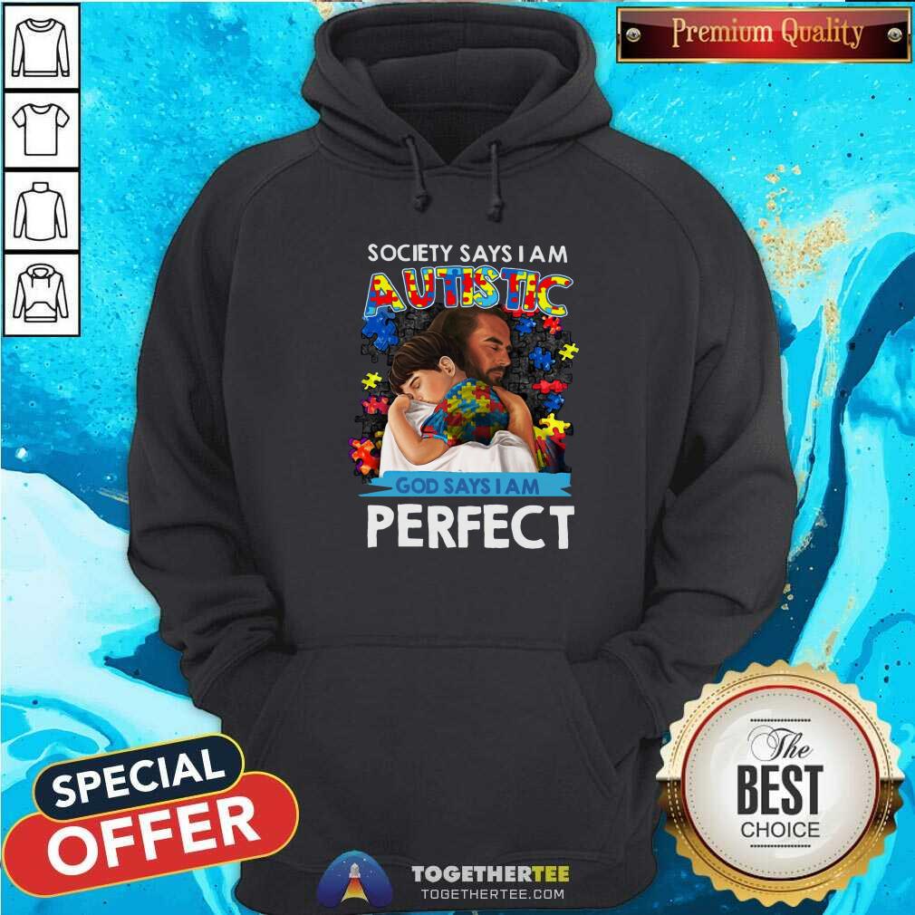 Cool Society Says I Am An Autistic God Says I Am Perfect Shirt
