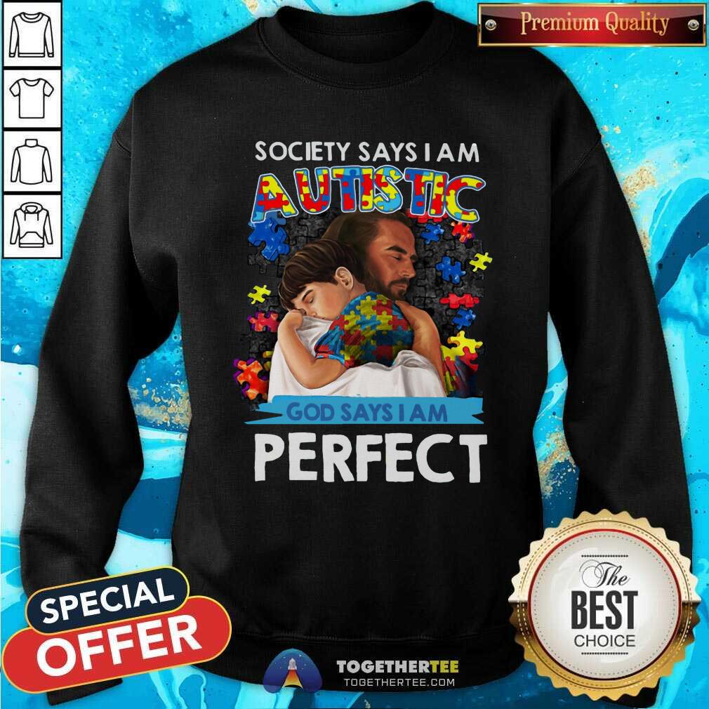 Cool Society Says I Am An Autistic God Says I Am Perfect Shirt