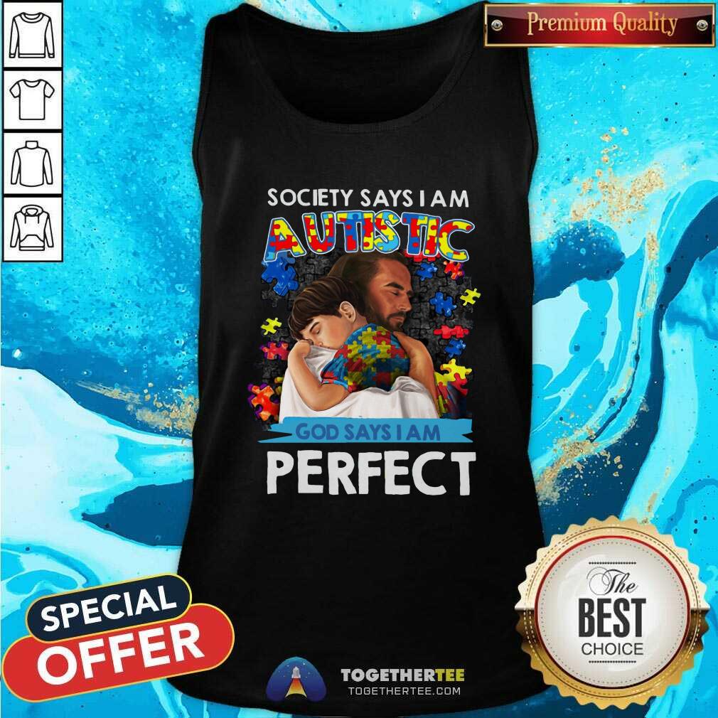 Cool Society Says I Am An Autistic God Says I Am Perfect Shirt