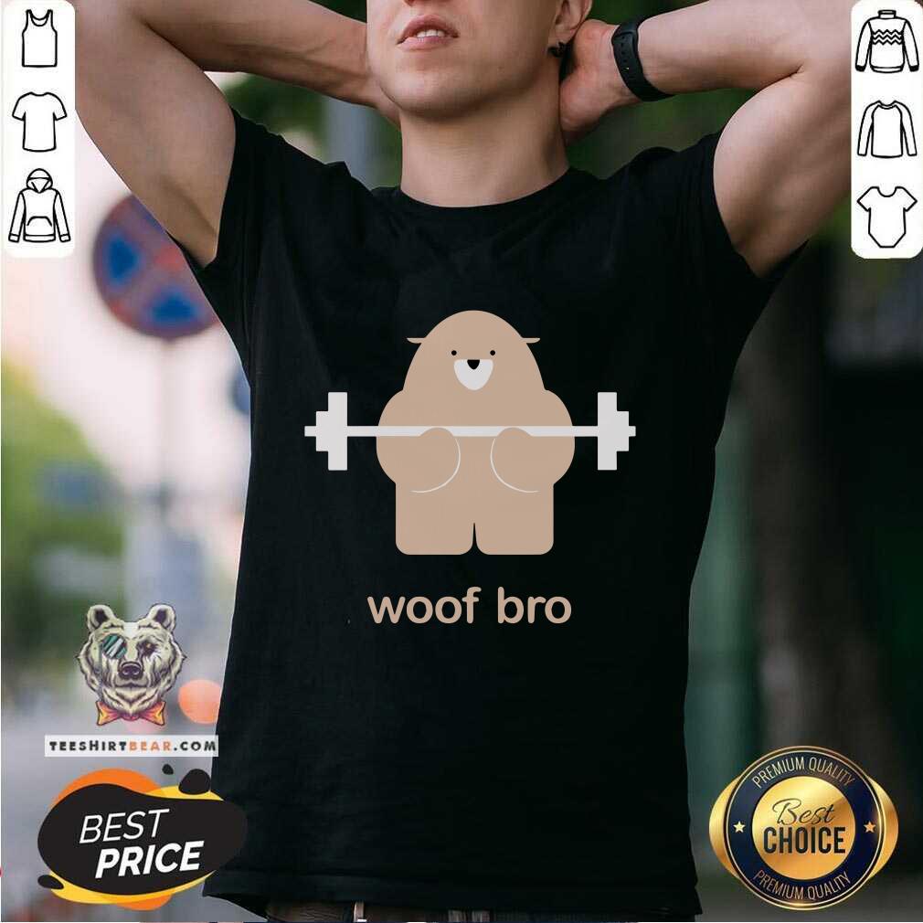 Cute Bear Woof Bro Shirt