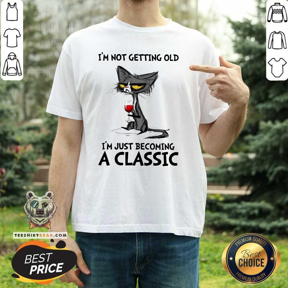 Cute Black Cat I Am Not Getting Old Just Becoming A Classic Shirt
