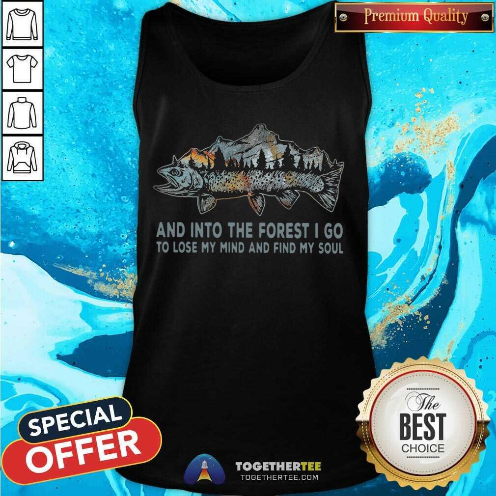 Cute Fish And Into Forest I Go To Lose My Mind And Find My Soul Shirt