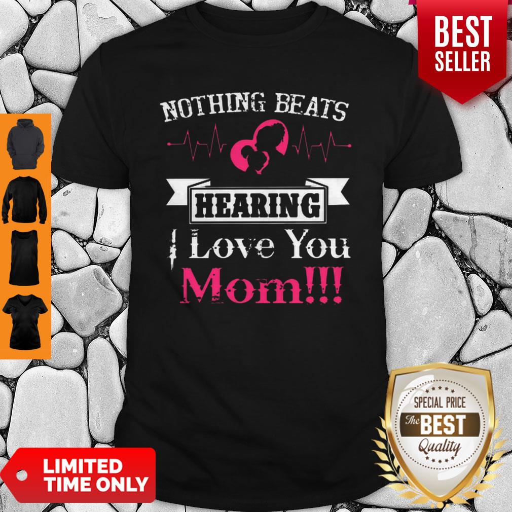 Cute Heartbeat Nothing Beats Hearing Love You Mom Shirt