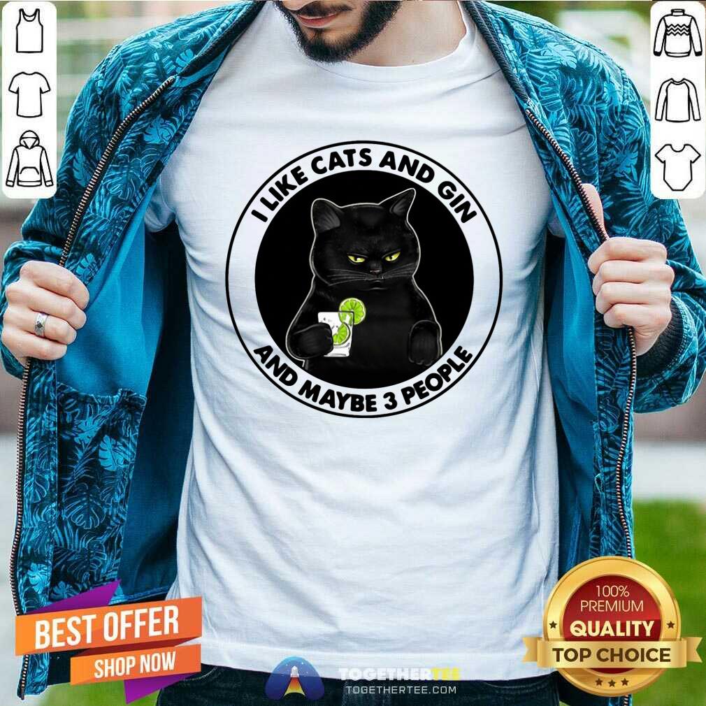Cute I Like Cats And Gin And Maybe 3 People Shirt