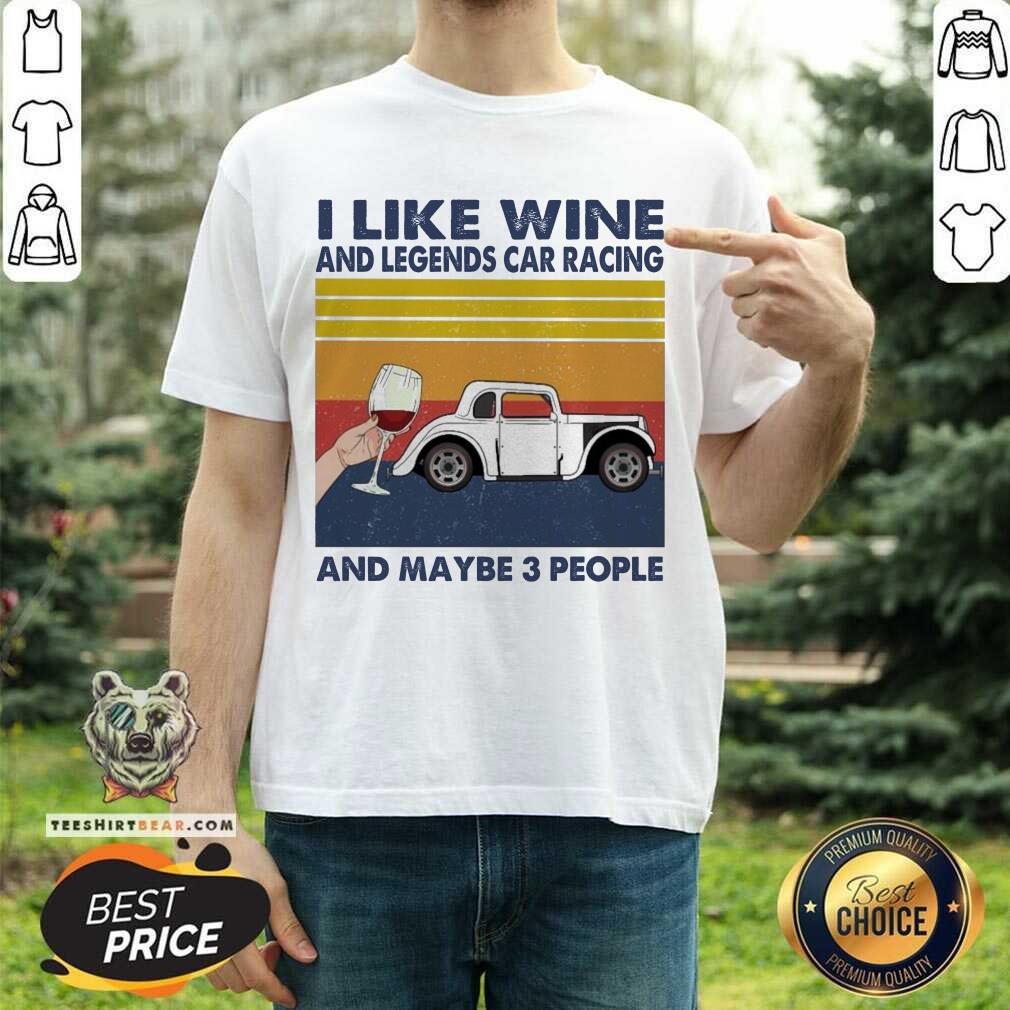 Cute I Like Wine And Legends Car Racing And Maybe People Vintage Shirt