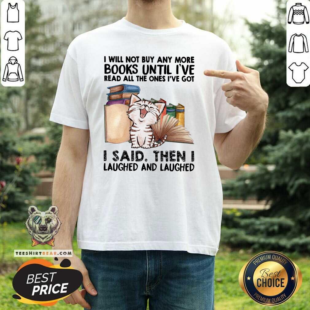 Cute I Will Not Buy Any More Book Cat I Said Then I Laugh Shirt