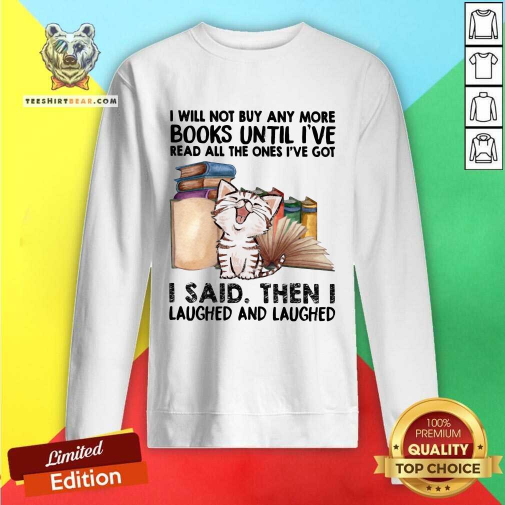 Cute I Will Not Buy Any More Book Cat I Said Then I Laugh Shirt