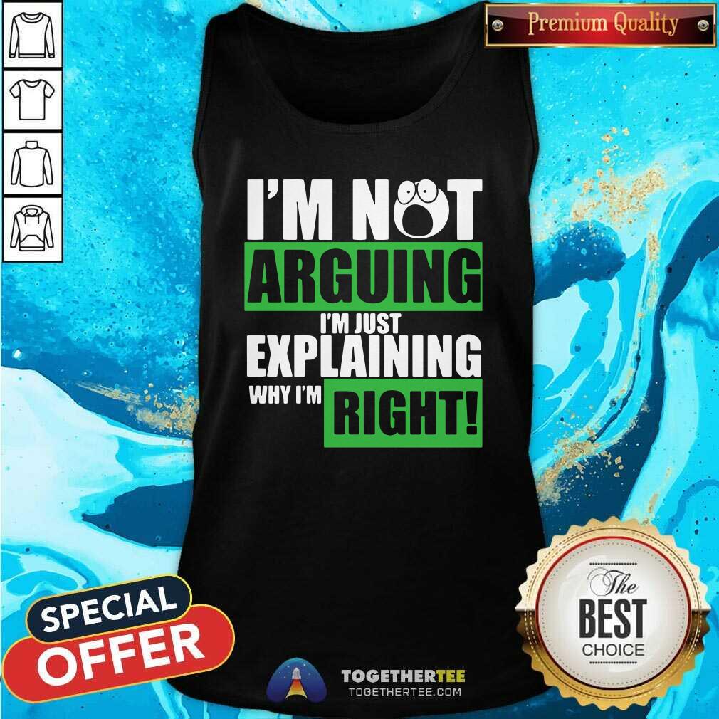 Cute I’m Not Arguing I’m Just Explaining Why I’m Right Shirt