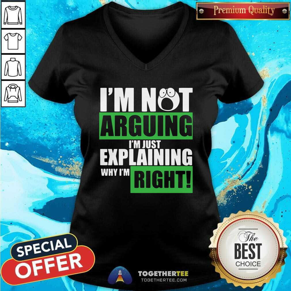 Cute I’m Not Arguing I’m Just Explaining Why I’m Right Shirt