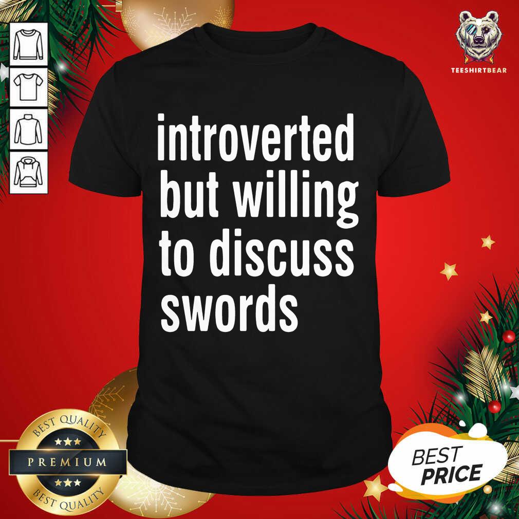Cute Introverted But Willing To Discuss Swords Shirt