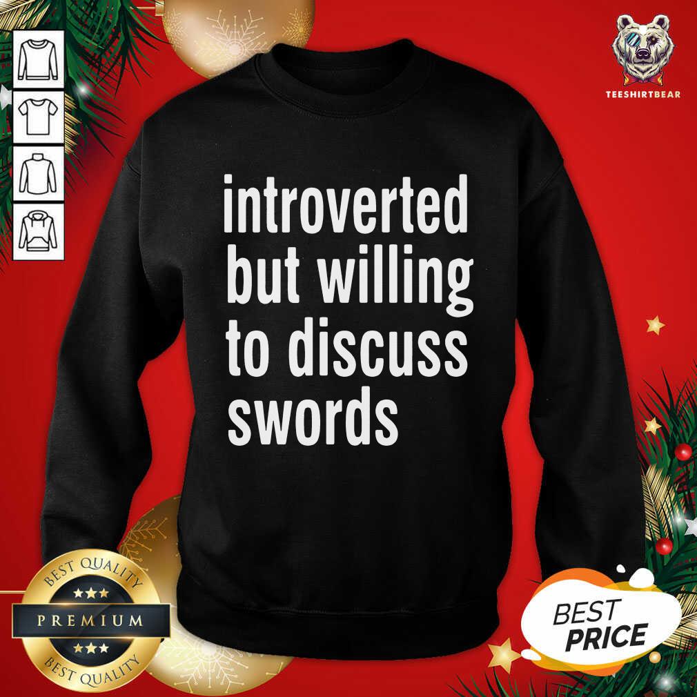Cute Introverted But Willing To Discuss Swords Shirt