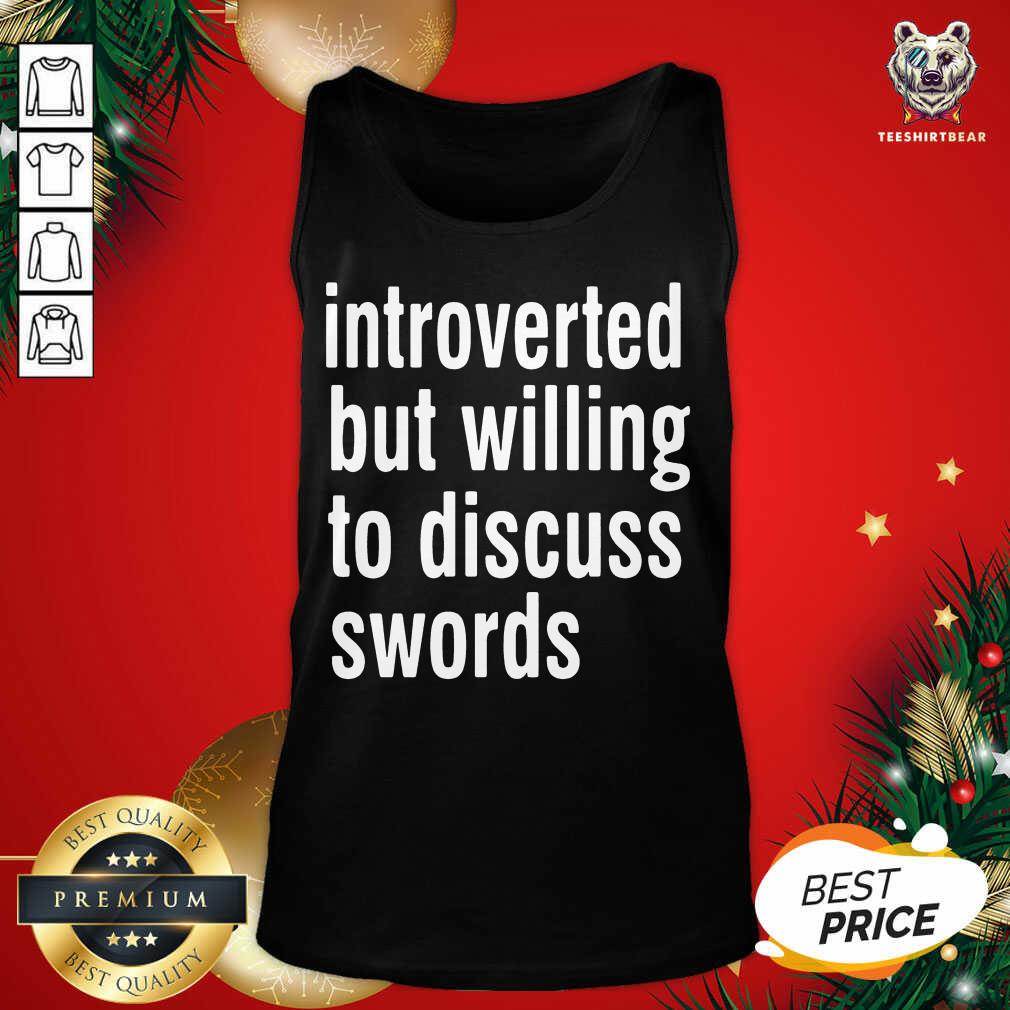 Cute Introverted But Willing To Discuss Swords Shirt