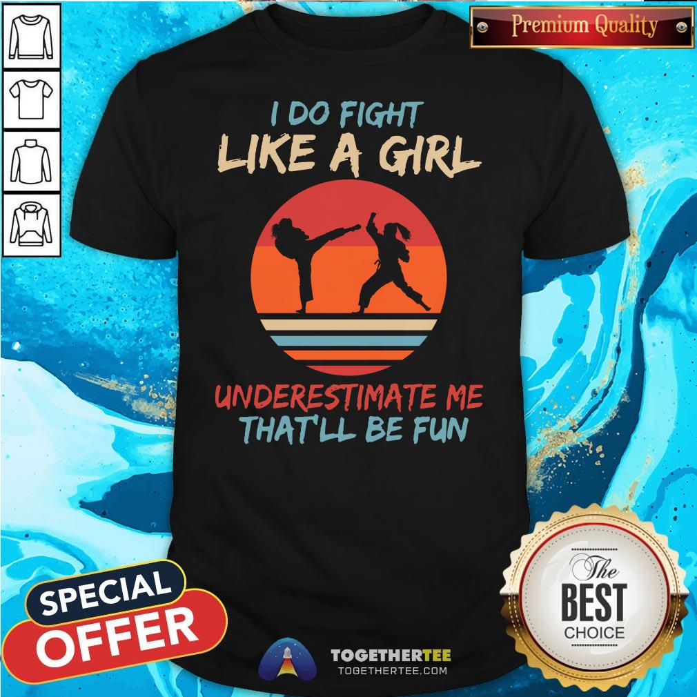 Cute Karate I Do Fight Like A Girl Underestimate Me That'll Be Fun Retro Shirt