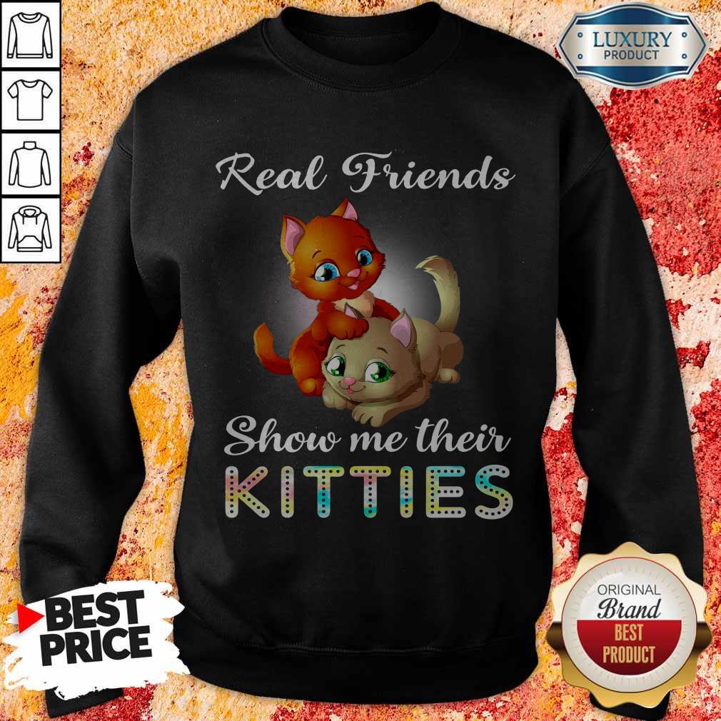 Cute Real Friend Show Me Their Kitties Shirt