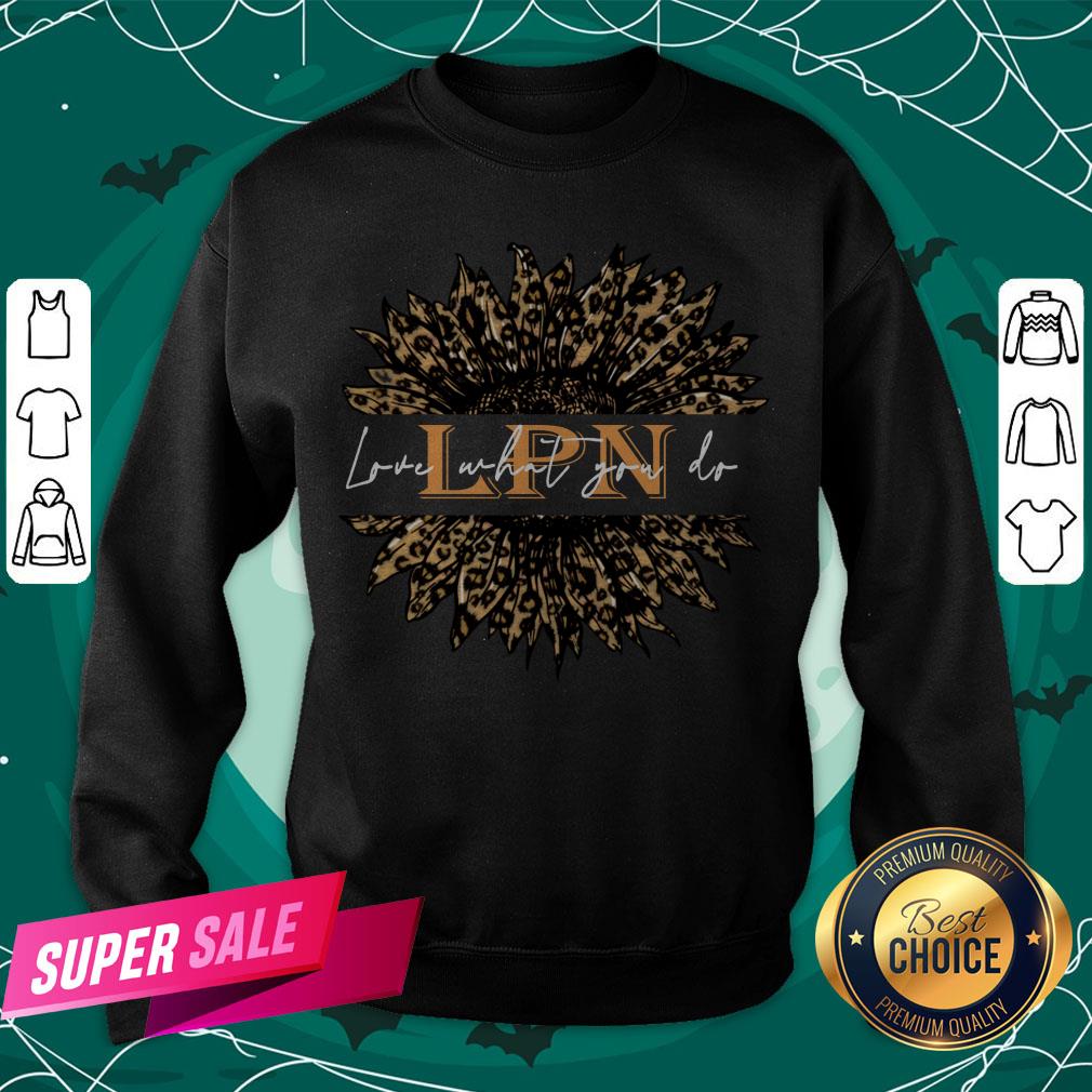 Cute Sunflower Leopard Love What You Do LPN Shirt