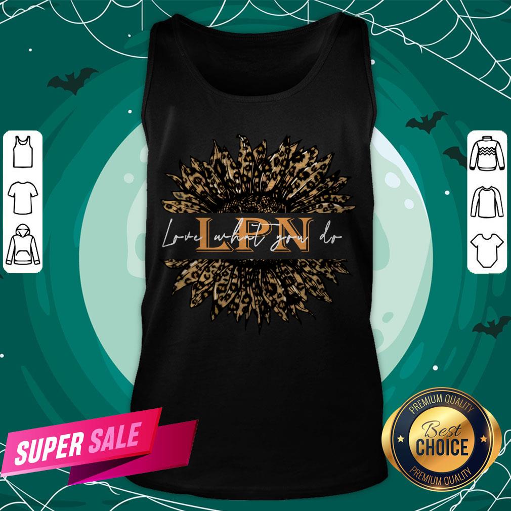 Cute Sunflower Leopard Love What You Do LPN Shirt