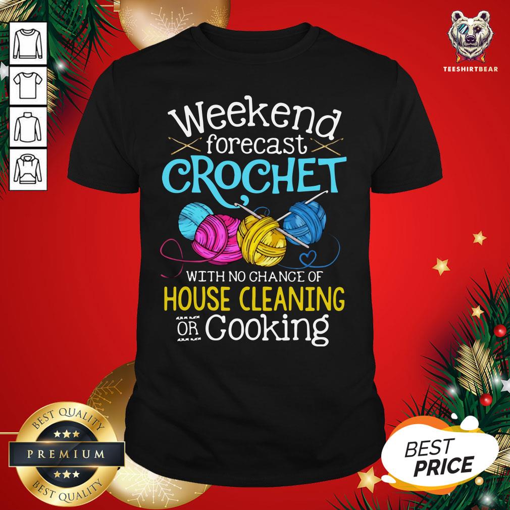 Cute Weekend Forecast Crochet With No Change Of House Cleaning Or Cooking Shirt
