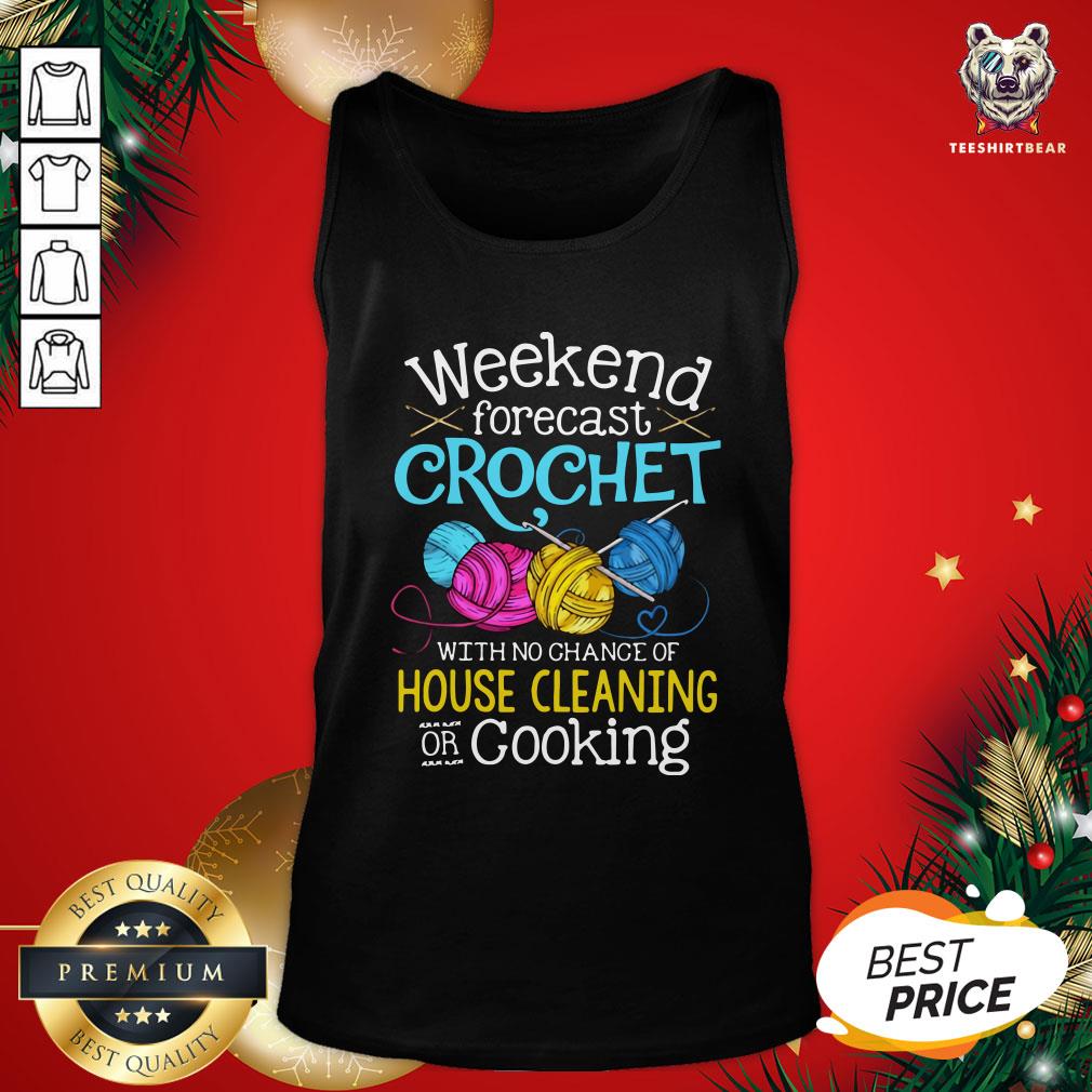 Cute Weekend Forecast Crochet With No Change Of House Cleaning Or Cooking Shirt