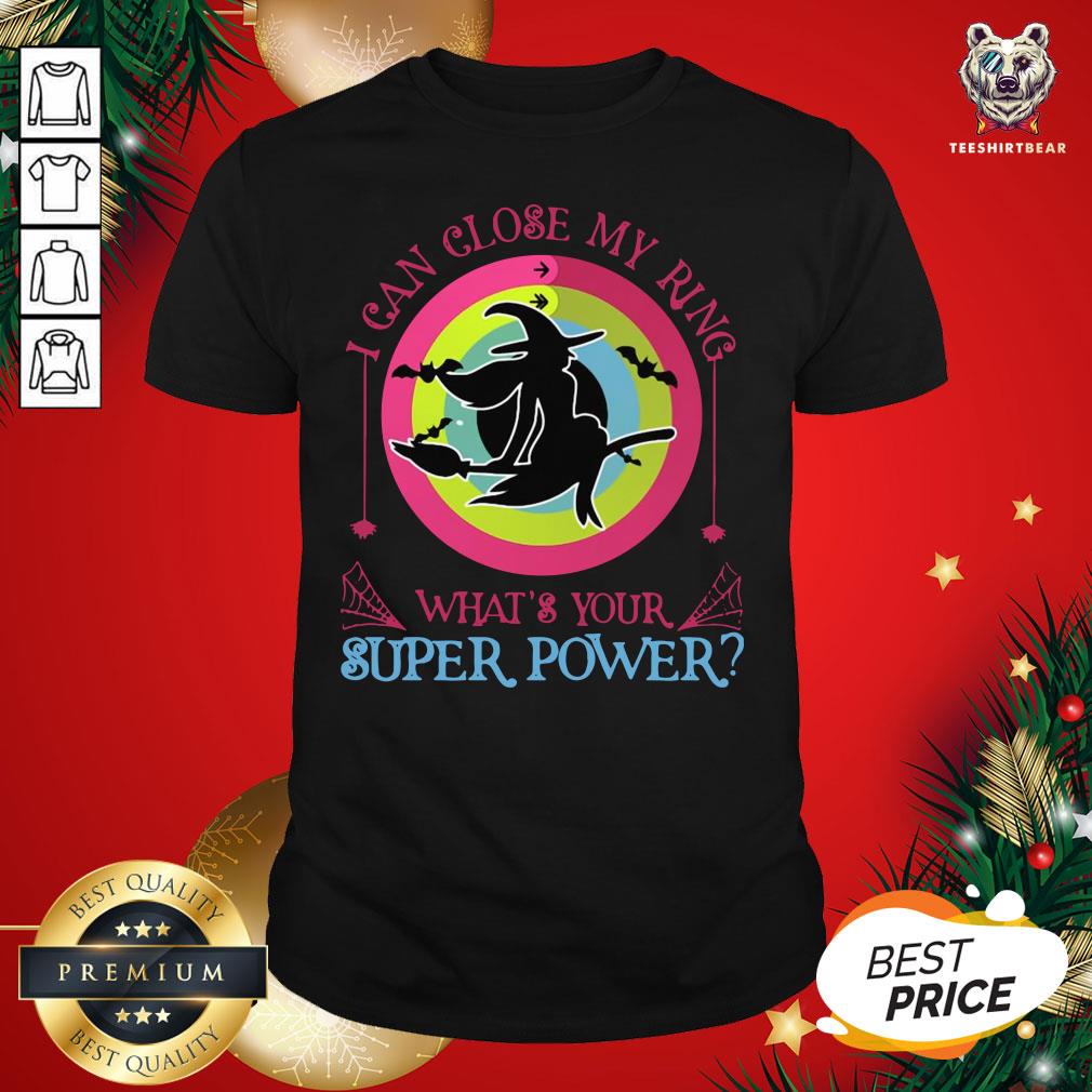 Cute Witch I Can Close My Ring What’s Your Superpower Shirt