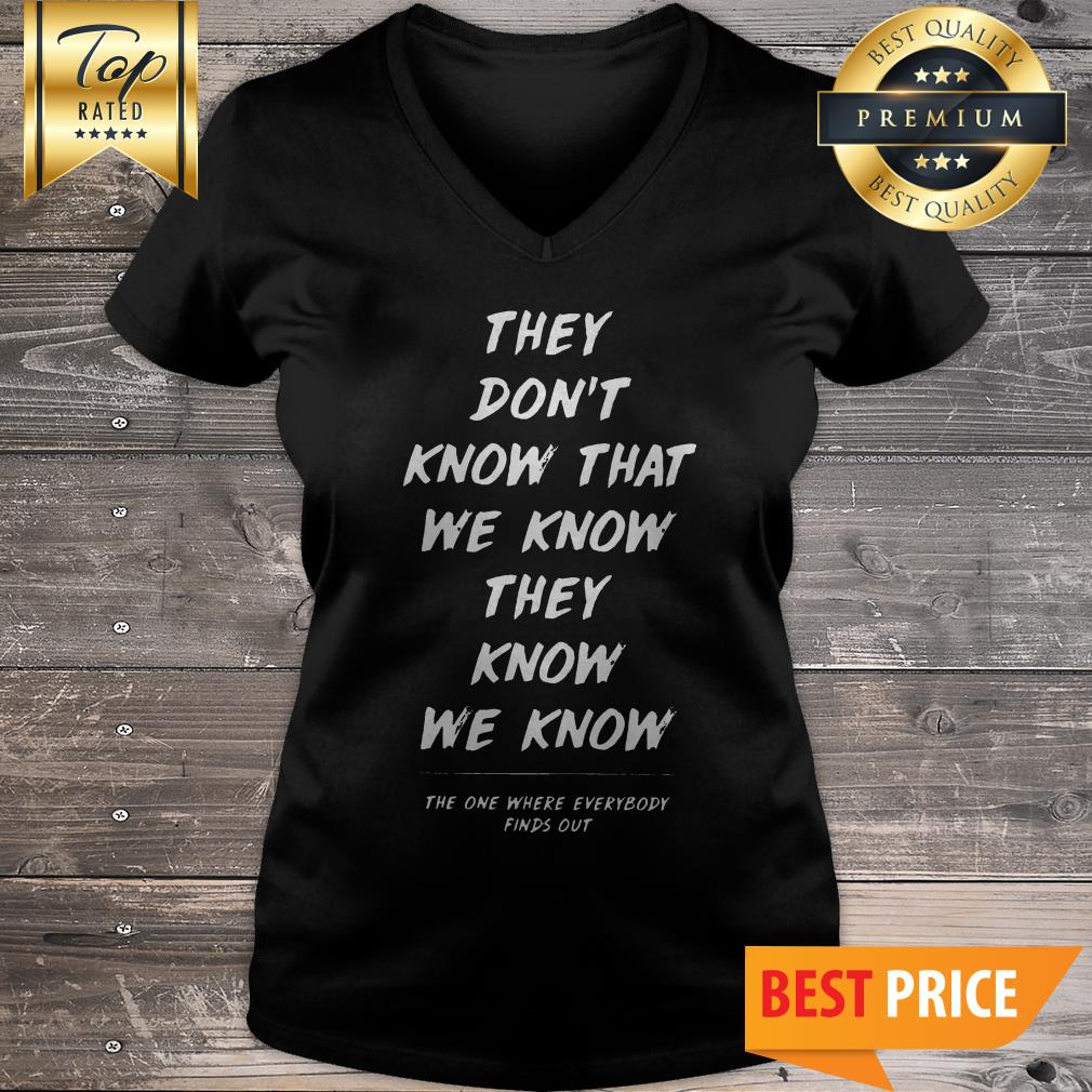 They Don’t Know That We Know They Know We Know Shirt