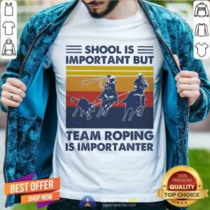 Cute School Is Important But Team Roping Is Importanter Vintage Shirt
