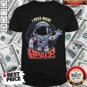 Premium I Need More Space Astronaut Shirt