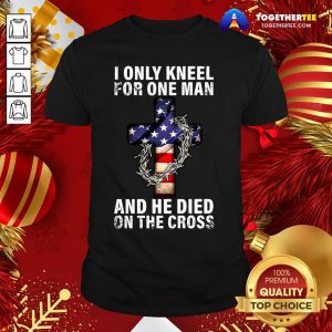 Hot American Flag I Only Kneel For One Man And He Died On The Cross Jesus Funny Shirt