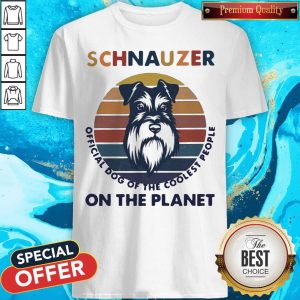 Schnauzer Official Dog Of The Coolest People On The Planet Vintage Shirt