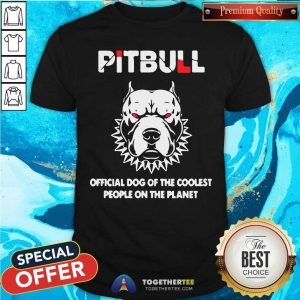 Premium Pitbull Official Dog Of The Coolest People On The Planet Shirt