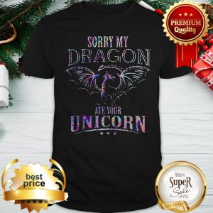 Sorry My Dragon Ate Your Unicorn Colors Shirt
