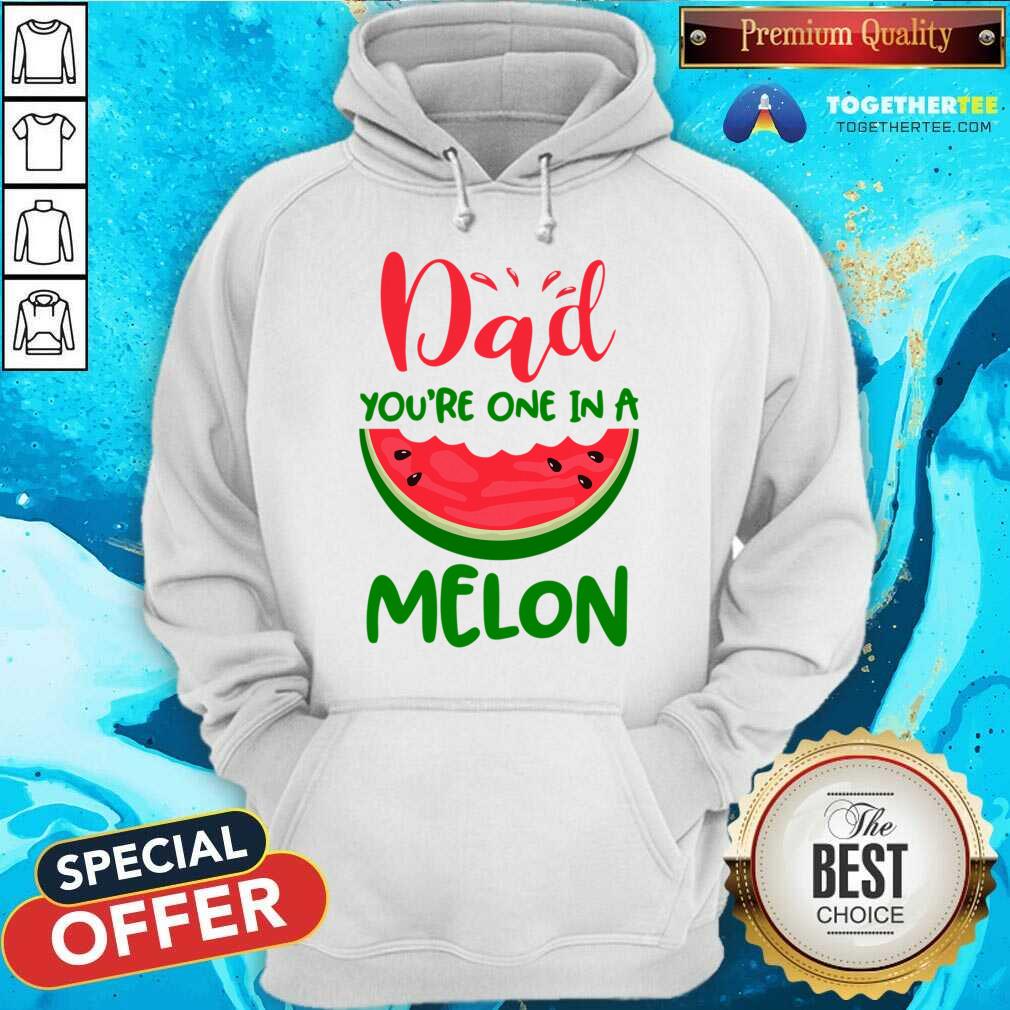 Dad You're One In A Melon Shirt