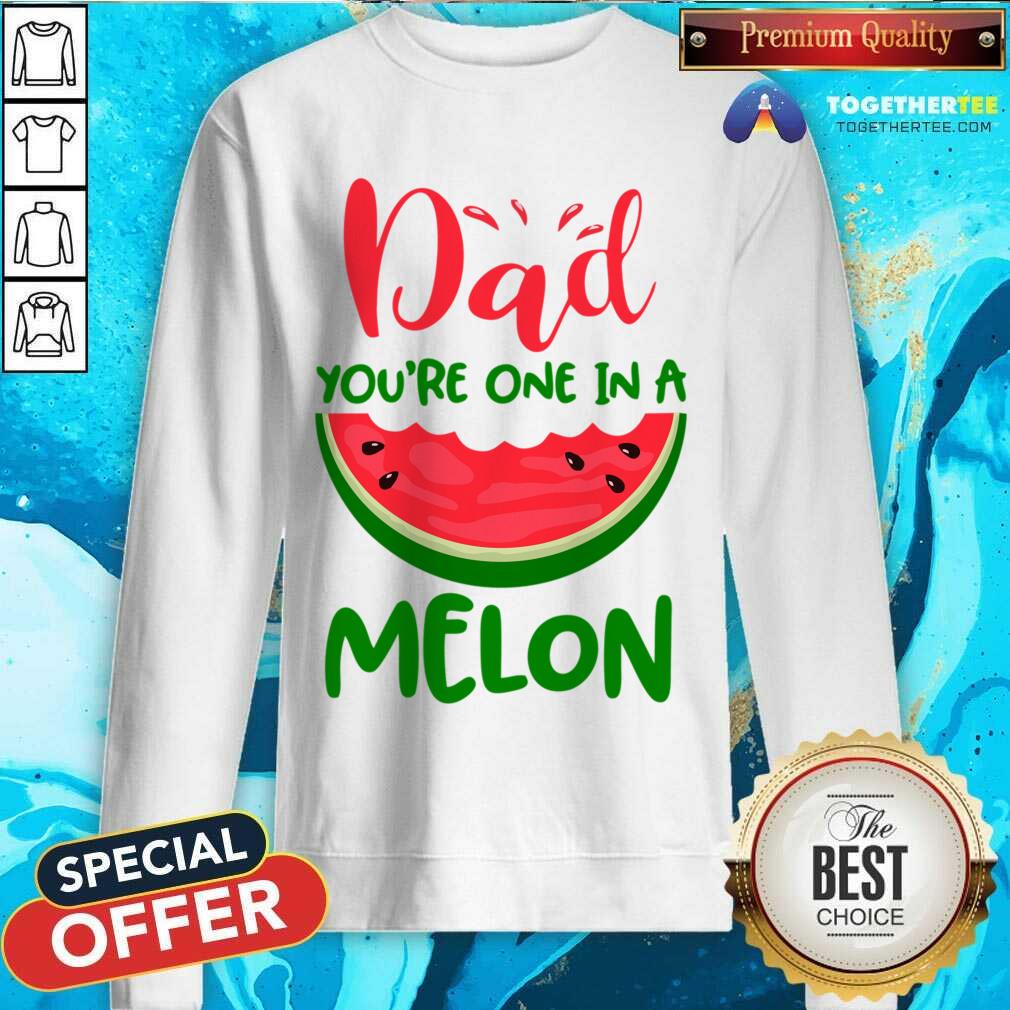 Dad You're One In A Melon Shirt