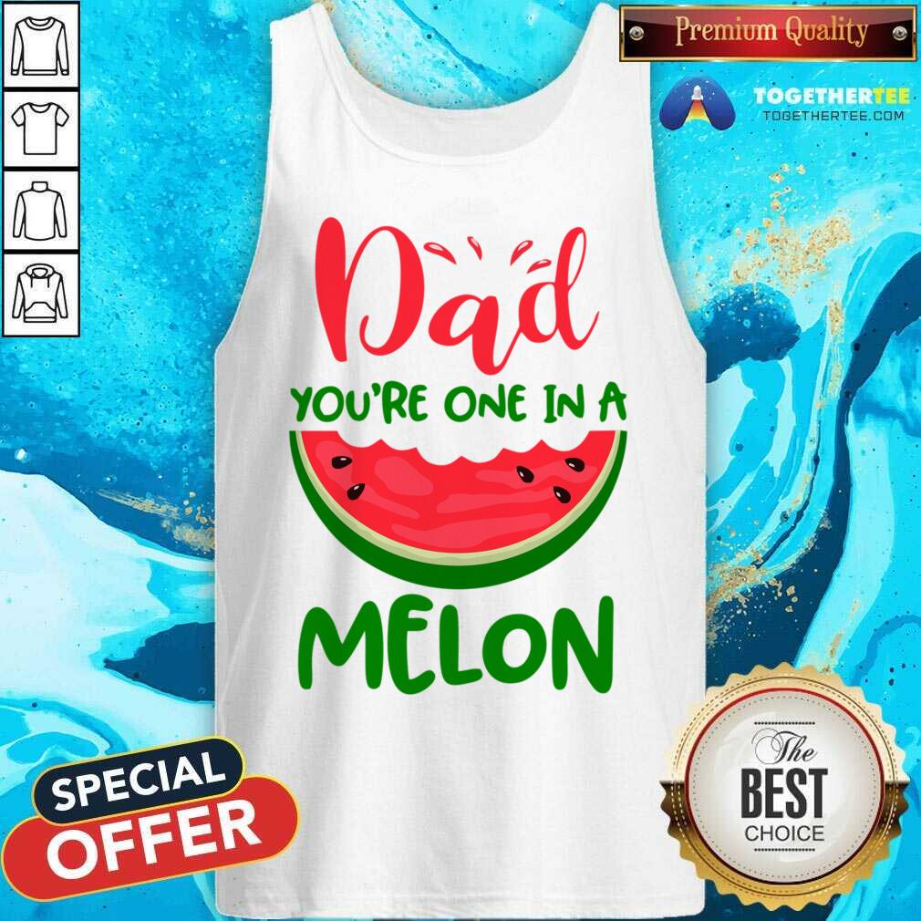 Dad You're One In A Melon Shirt