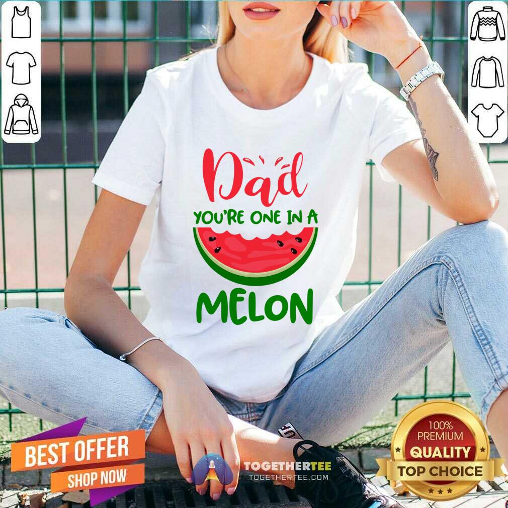 Dad You're One In A Melon Shirt