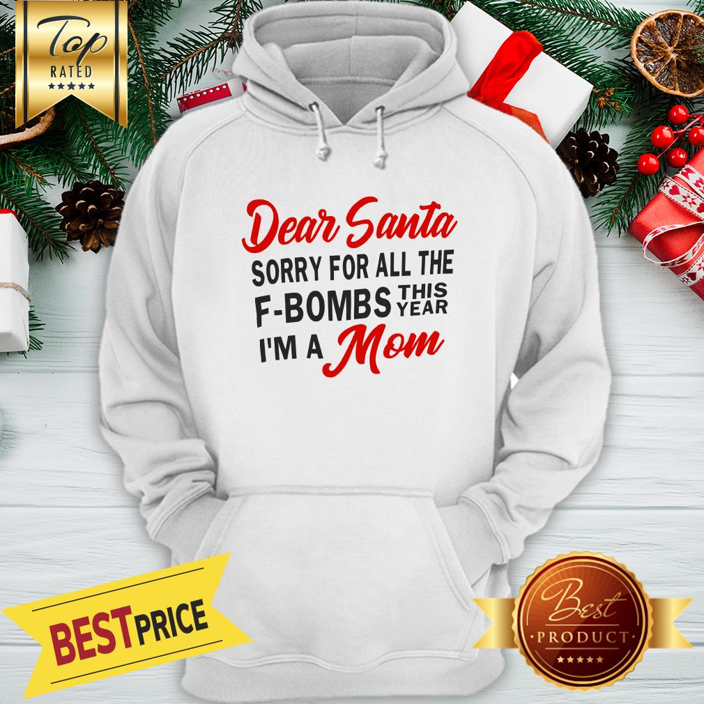 Dear Santa Sorry For All The F-Bombs This Year I’m A Mom Shirt