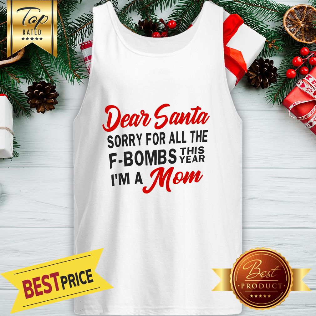 Dear Santa Sorry For All The F-Bombs This Year I’m A Mom Shirt