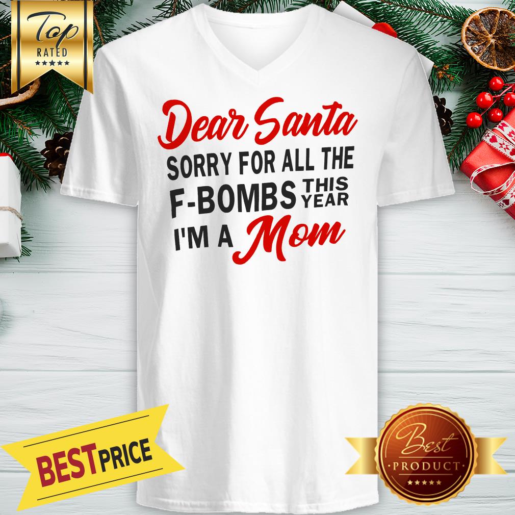 Dear Santa Sorry For All The F-Bombs This Year I’m A Mom Shirt