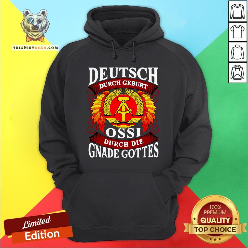 Deutsch Durch Geburt Ossi Durch Die Gnade Gottes Shirt