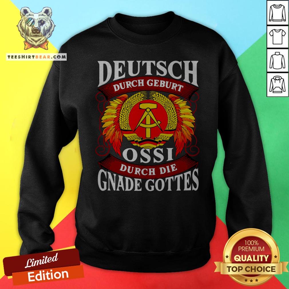 Deutsch Durch Geburt Ossi Durch Die Gnade Gottes Shirt