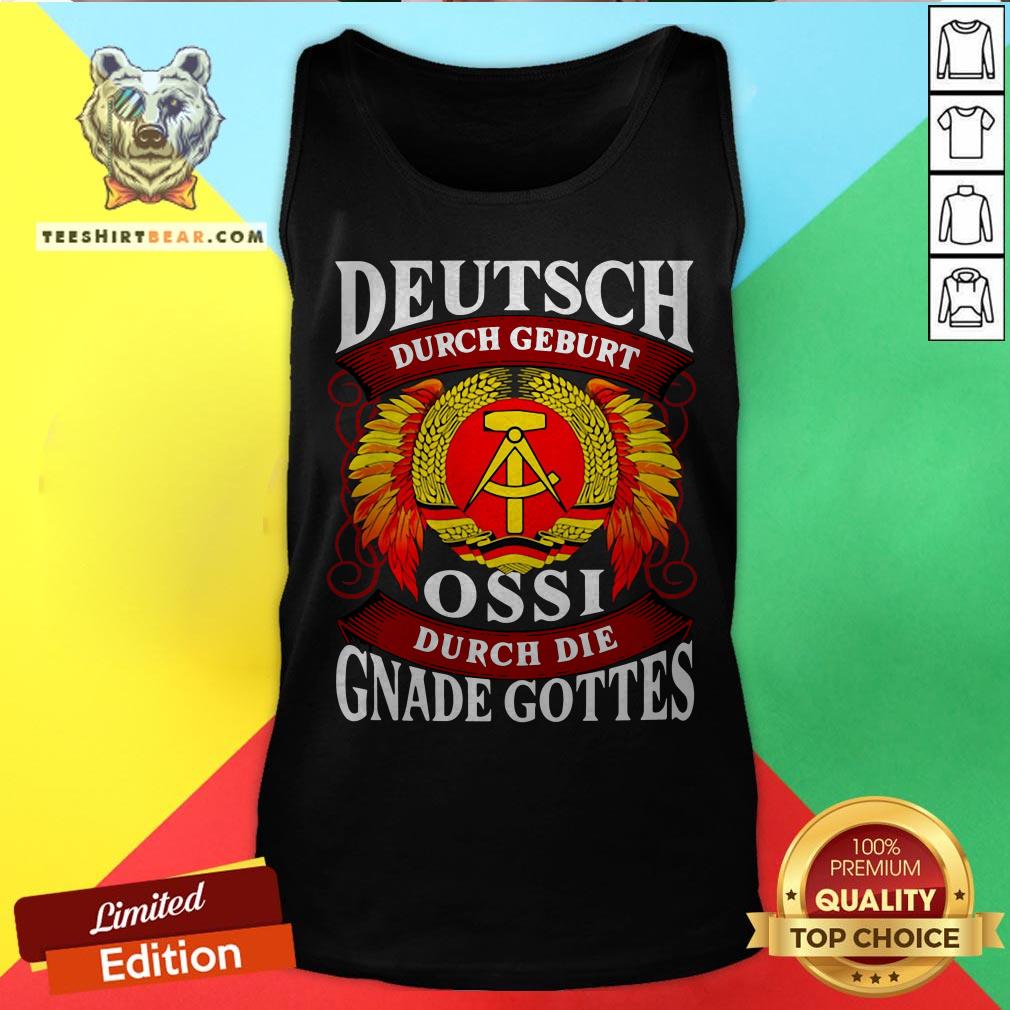 Deutsch Durch Geburt Ossi Durch Die Gnade Gottes Shirt