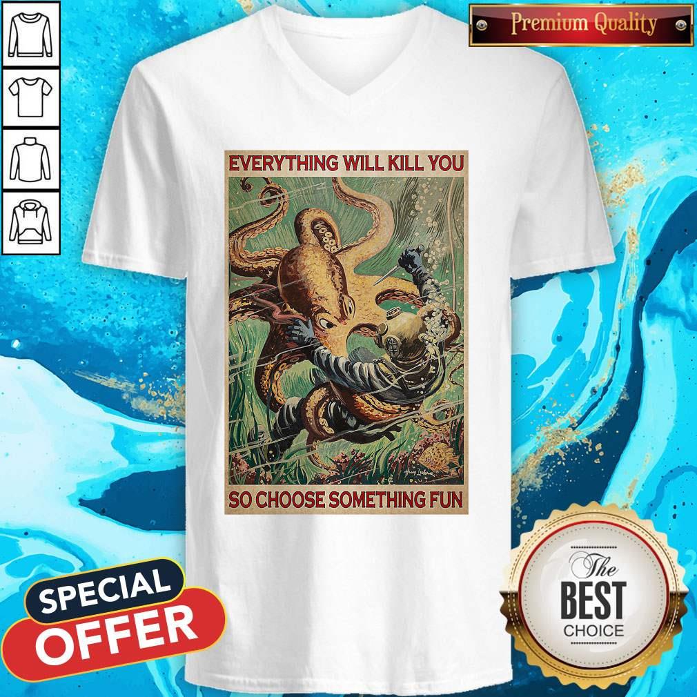 Diver And Octopus Everything Will Kill You So Choose Something Fun Shirt