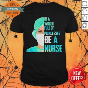 Cute In A World Princesses Be A Nurse Shirt