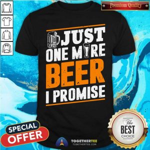 Awesome Just One More Beer I Promise Shirt