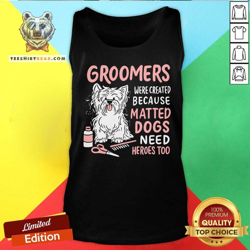 Dog Groomers Matted Dogs Need Heros Too Shirt