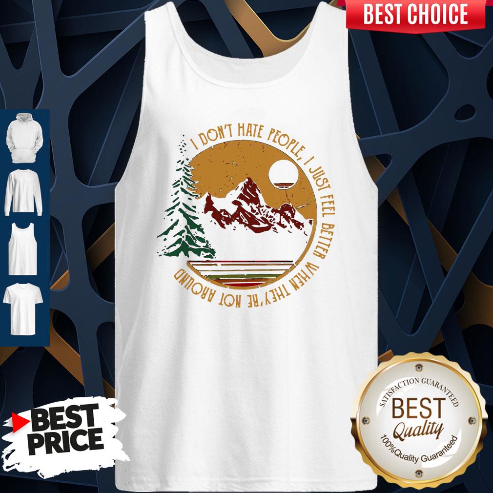 Don’t Hate People I Just Feel Better When They’re Not Around Camping Shirt