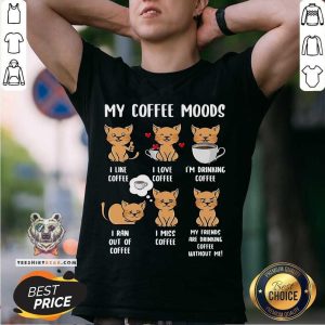 Great Cats My Coffee Moods I Like Coffee I Love Coffee Shirt