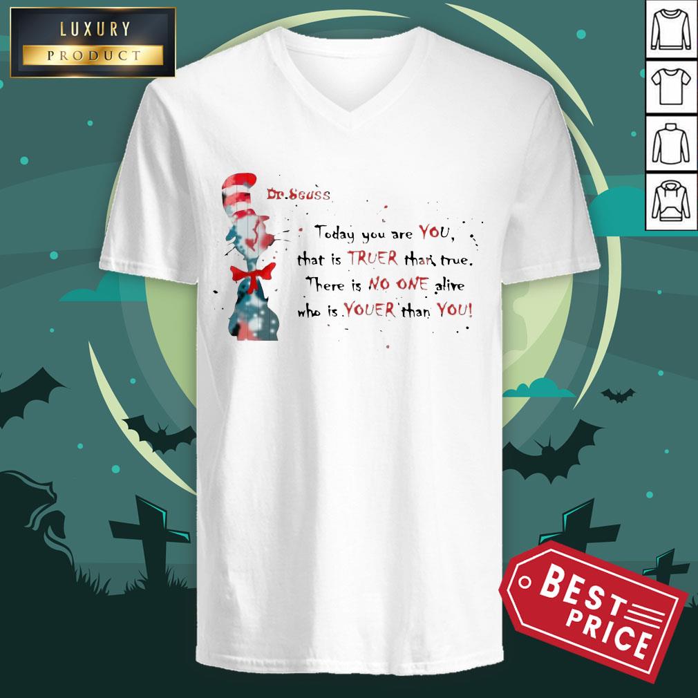 Dr Seuss Today You Are You That Is True Than True Shirt